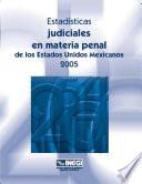 Estadísticas judiciales en materia penal de los Estados Unidos Mexicanos 2005