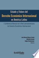Estado y futuro del derecho económico Internacional en América Latina. I conferencia bianual de la red Latinoamericana de Derecho Económico Internacional