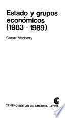 Estado y grupos económicos, 1983-1989