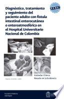 Estándar clínico basado en la evidencia: diagnóstico, tratamiento y seguimiento del paciente adulto con fístula intestinal enterocutánea o enteroatmosférica en el Hospital Universitario Nacional de Colombia