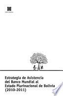 Estrategia de asistencia del Banco Mundial al Estado Plurinacional de Bolivia (2010-2011).