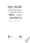 Estrategia de política pública en la gestión financiera en los municipios urbanos de México y su impacto en la gobernabilidad local