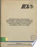 Estrategia Para Capacitacion, Intercambio y Difusion de Experiencias en Politicas, Programas de Inversion y Poryectos para la Agricultura de America Latina y el Caribe