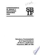 Estructura y funcionamiento de la Superintendencia de Bancos e Instituciones Financieras (SBIF) de Chile