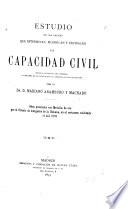 Estudio de las causas que determinan, modifican y extinguen la capacidad civil según la filosofía del derecho, la historia de la legislación y el derecho vigente en España
