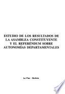 Estudio de Los Resultados de la Asamblea Constituyente Y El Referendum Sobre Autonomias Departamentales