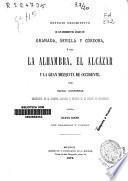 Estudio descriptivo de los monumentos árabes de Granada, Sevilla y Córdoba, o sea, la Alhambra, el Alcázar y la gran mezquita de Occidente