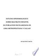 Estudio epidemiológico sobre maltrato infantil en poplación escolarizada de Lima metropolitana y Callao