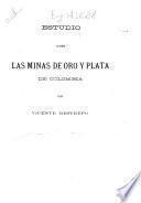 Estudio sobre las minas de oro y plata de Colombia