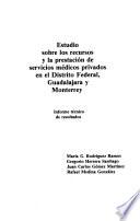 Estudio sobre los recursos y la prestación de servicios médicos privados en el Distrito Federal, Guadalajara y Monterrey