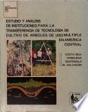 Estudio Y Analisis de Instituciones Para la Transferencia de Tecnologia de Cultivo de Arboles de Uso Multiple en America Central