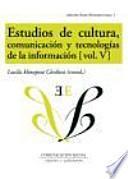 Estudios de cultura, comunicación y tecnologías de la información V