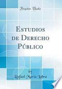 Estudios de Derecho Público (Classic Reprint)