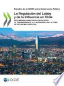 Estudios de la OCDE sobre Gobernanza Pública La Regulación del Lobby y de la Influencia en Chile Recomendaciones para fortalecer la transparencia y la integridad en la toma de decisiones públicas