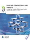 Estudios de la OCDE sobre Gobernanza Pública: Paraguay Hacia un desarrollo nacional mediante una gobernanza pública integrada
