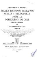 Estudios históricos, biográficos, críticos y bibliográficos sobre la independencia de Chile: La expedición de corso del comodoro Guillermo Brown en aguas de Pacífico. Biografía del general de brigada don José Rondizzoni. Para la biografía de don Antonio de Quintanilla. La Crónica de 1810 de don Miguel Luis Amunátegui. La colección de manuscritos americanos de Benjamín Vicuña Mackenna