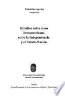 Estudios sobre clero iberoamericano, entre la independencia y el estado-nación