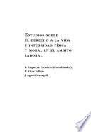 Estudios Sobre El Derecho a la Vida E Integridad Fisica Y Moral en El Ambito Laboral.