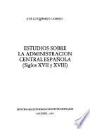 Estudios sobre la administración central española (siglos XVII y XVIII)