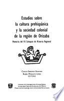 Estudios sobre la cultura prehispánica y la sociedad colonial de la región de Orizaba