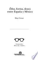 Êthos, forma, deseo entre España y México