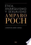 Ética, anarquismo y sexualidad. Amparo Poch y Gascón