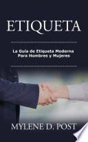 Etiqueta: La Guía de Etiqueta Moderna Para Hombres y Mujeres