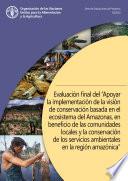Evaluación final del “Apoyar la implementación de la visión de conservación basada en el ecosistema del Amazonas, en beneficio de las comunidades locales y la conservación de los servicios ambientales en la región amazónica”