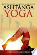 Everything You Wanted to Know About Ashtanga Yoga