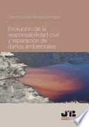 Evolución de la responsabilidad civil y reparación de daños ambientales