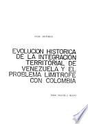 Evolución histórica de la integración territorial de Venezuela y el problema limítrofe con Colombia