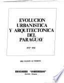 Evolución urbanística y arquitectónica del Paraguay, 1537-1911