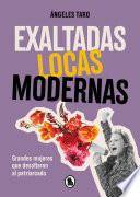 Exaltadas, locas, modernas