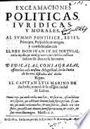 Exclamaciones Politicas Iuridicas y Morales al Sommo, Pontifice Reyes, Principes Respublicas amigas confederadas conel Reg. Don. Juan IV. de Portugal en la iniusta prizion ... del Infante D. Duarte su Hermano