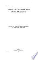 Executive Orders and Proclamations Issued by the Governor-General During the Year ...