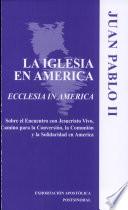 Exhortacion apostolica postsinodal 'Ecclesia in America' del Santo Padre Juan Pablo II a los obispos, a los presbiteros y diaconos, a los consagrados y consagradas y a todos los fieles laicos sobre el encuentro con Jesucristo vivo : camino para la conversion, la comunion y la solidaridad en América