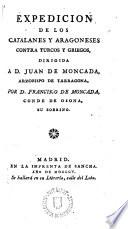 Expedición de los Catalanes y Aragoneses contra turcos y griegos, dirigida a D. Juan de Moncada,Arzobispo de Tarragona, por D. Francisco de Moncada, Conde de Osona,su sobrino