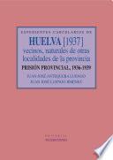 Expedientes carcelarios de Huelva (1937). Vecinos, naturales de otras localidades de la provincia. Prisión Provincial, 1936-1939