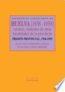 Expedientes carcelarios de Huelva. Vecinos, naturales de otras provincias (1938-1939). Prisión Provincial, 1936-1939