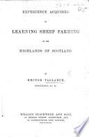 Experience Acquired in Learning Sheep Farming in the Highlands of Scotland. By Hector Vallance, Gentleman