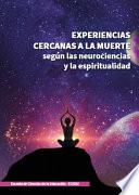 Experiencias cercanas a la muerte según las neurociencias y la espiritualidad