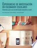 Experiencias de investigación en escenarios escolares. Elementos para una transformación educativa y social