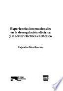 Experiencias internacionales en la desregulación eléctrica y el sector eléctrico en México