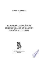 Experiencias políticas de los cubanos en la Cuba española, 1512-1898