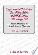 Experimental Television, Test Films, Pilots and Trial Series, 1925 through 1995