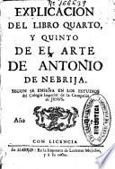 Explicación del libro quarto y quinto de el Arte de Antonio de Nebrija