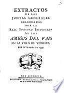 Extractos de las Juntas Generales celebradas por la Real Sociedad Bascongada de los Amigos del País en la villa de Vergara por setiembre de 1779