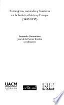 Extranjeros, naturales y fronteras en la América ibérica y Europa (1492-1830)
