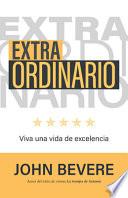 Extraordinario: Vive una Vida de Excelencia / Extraordinary: the Life Youre Mean T to Live