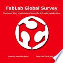 Fablab Global Survey. Resultados de Un Estudio Sobre El Desarrollo de La Cultura Colaborativa.
